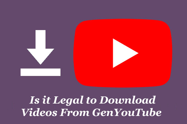 Is it Legal to Download Videos From GenYouTube